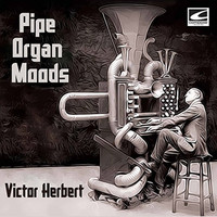 Victor Herbert - Pipe Organ Moods