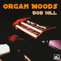 Bob Hill - Organ Moods