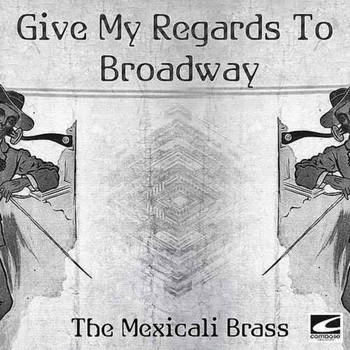 The Mexicali Brass - Give My Regards To Broadway