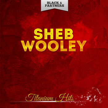 Sheb Wooley - Titanium Hits