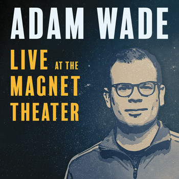 Adam Wade - Live at the Magnet Theater (Explicit)