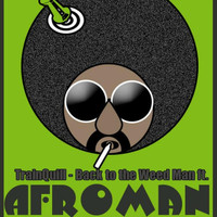 Trainquill - Back to the Weedman (feat. Afroman)