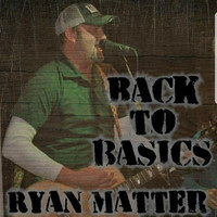 Ryan Matter - Back to Basics