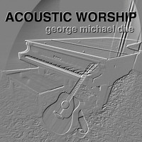 George Michael Dile - Acoustic Worship