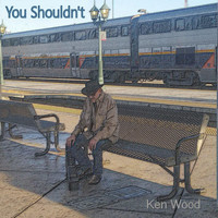 Ken Wood - You Shouldn't