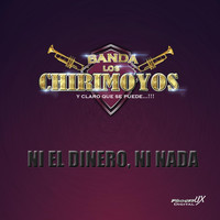 Banda los Chirimoyos - Ni el Dinero, Ni Nada