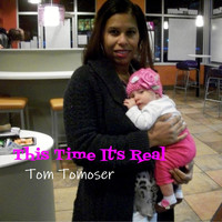 Tom Tomoser - This Time It's Real