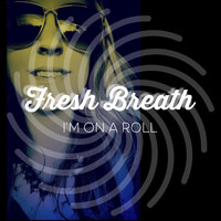 Fresh Breath - I'm on a Roll