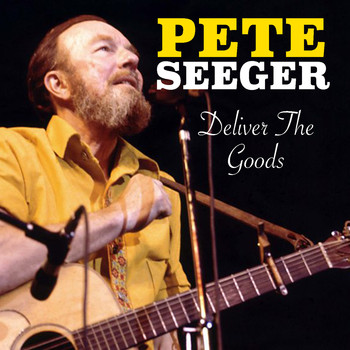 Pete Seeger - Deliver The Goods