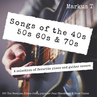 Markus T - Songs of the 40s 50s 60s & 70s