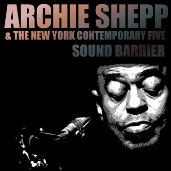 Archie Shepp - Archie Shepp & The New York Contemporary Five: Sound Barrier