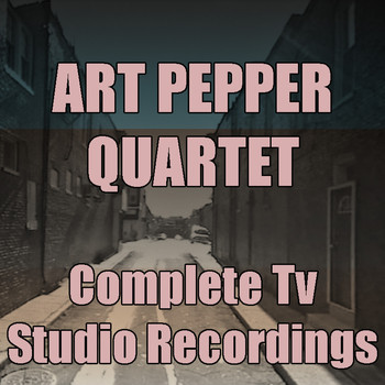 Art Pepper - Art Pepper Quartet: Complete TV Show Recordings