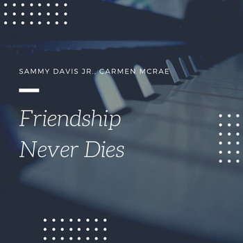 Sammy Davis Jr., Carmen McRae - Friendship Never Dies