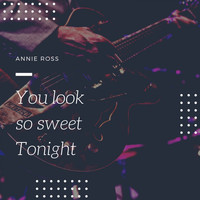 Annie Ross - You look so sweet Tonight