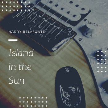 Harry Belafonte - Island in the Sun