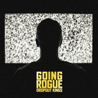 Dropout Kings - Going Rogue (Explicit)