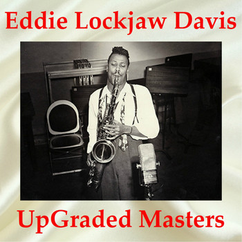 Eddie Lockjaw Davis - Eddie Lockjaw Davis UpGraded Masters (All Tracks Remastered)