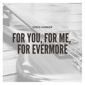 Chris Connor - For You, for Me, for Evermore