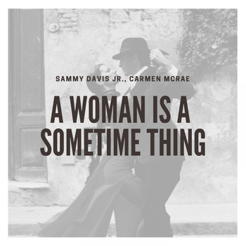 Sammy Davis Jr., Carmen McRae - A Woman Is a Sometime Thing