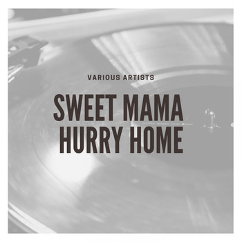 Various Artists - Sweet Mama Hurry Home
