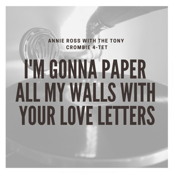Annie Ross with The Tony Crombie 4-Tet - I'm Gonna Paper All My Walls With Your Love Letters