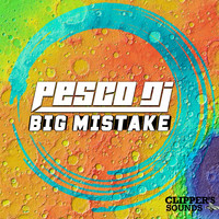 Pesco DJ - Big Mistake