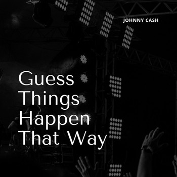 Johnny Cash - Guess Things Happen That Way