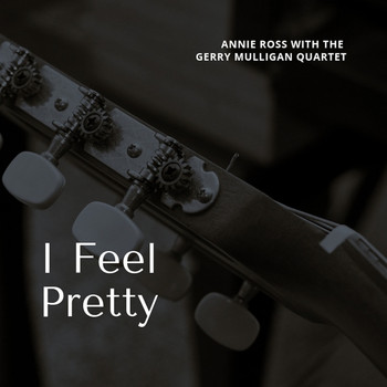 Annie Ross with the Gerry Mulligan Quartet, Annie Ross - I Feel Pretty