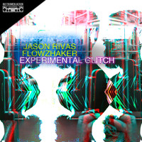 Jason Rivas, Flowzhaker - Experimental Glitch (Explicit)