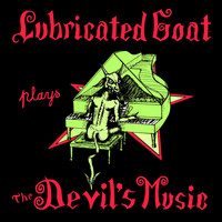 Lubricated Goat - Plays the Devil's Music (Explicit)