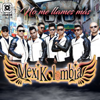 Mexikolombia - No Me Llames Más (Versión Radio)