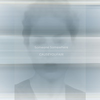 Causeyoufair - Someone Somewhere