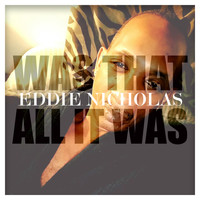 Eddie Nicholas - Was That All It Was