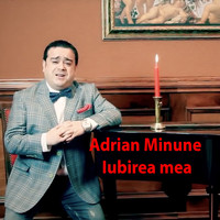 Adrian Minune - Iubirea Mea