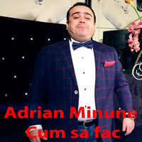 Adrian Minune - Cum Să Fac