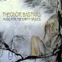 Theodor Bastard - Music for the Empty Spaces