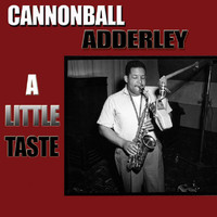 Cannonball Adderley - A Little Taste