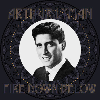 Arthur Lyman - Fire Down Below