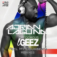 Adrian Lagunas, Gregorgus Geez - Feel My Drumbeats (The Remixes)