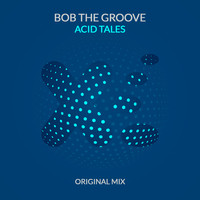 Bob The Groove - Acid Tales