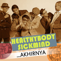 Healthybody Sickmind - ...Akhirnya