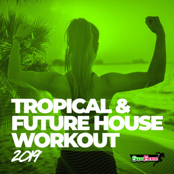 Various Artists - Tropical & Future House Workout 2019