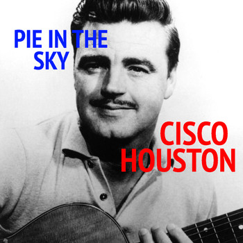 Cisco Houston - Pie In The Sky