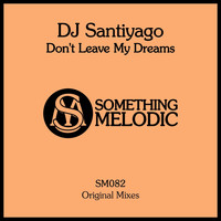 DJ SantiyaGO - Don't Leave My Dreams