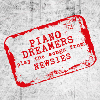 Piano Dreamers - Piano Dreamers Play the Songs from Newsies
