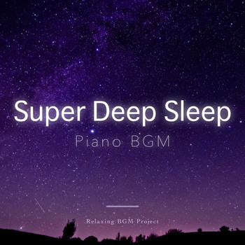 Relaxing BGM Project - Super Deep Sleep Piano BGM