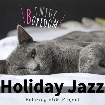 Relaxing BGM Project - Enjoy Boredom Holiday Jazz