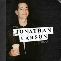 Jonathan Larson - The Jonathan Larson Project