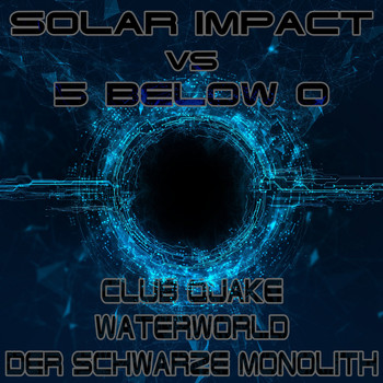 Solar Impact, 5 Below 0 - Club Quake / Der schwarze Monolith / Waterworld