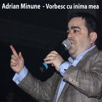 Adrian Minune - Vorbesc Cu Inima Mea